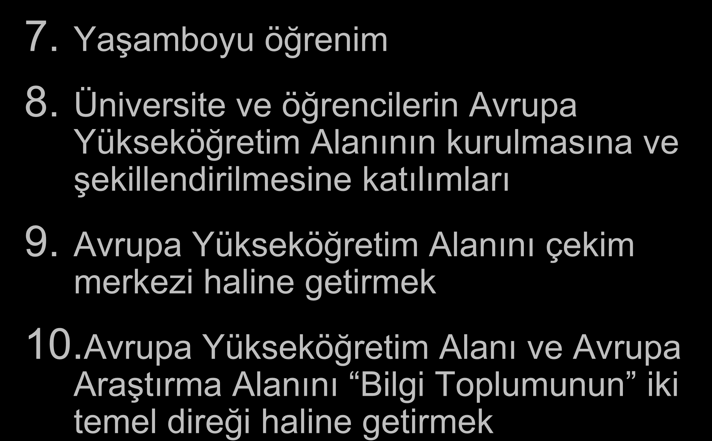 1.1. Eylem Alanları (devam) 7. Yaşamboyu öğrenim 8. Üniversite ve öğrencilerin Avrupa Yükseköğretim Alanının kurulmasına ve şekillendirilmesine katılımları 9.