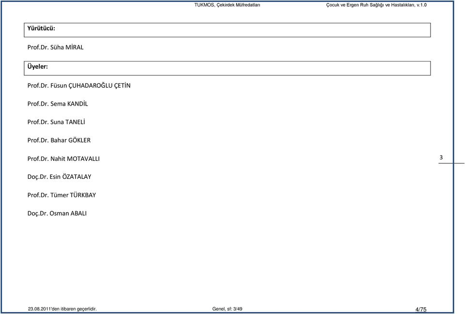 Dr. Esin ÖZATALAY Prof.Dr. Tümer TÜRKBAY Doç.Dr. Osman ABALI 23.08.