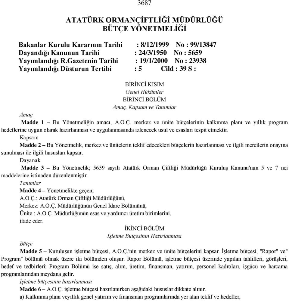 merkez ve ünite bütçelerinin kalkınma planı ve yıllık program hedeflerine uygun olarak hazırlanması ve uygulanmasında izlenecek usul ve esasları tespit etmektir.