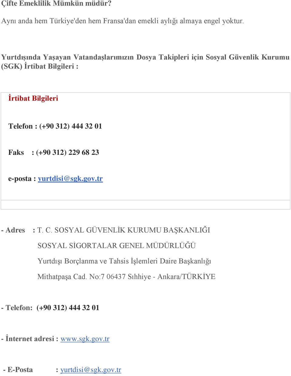 32 01 Faks : (+90 312) 229 68 23 e-posta : yurtdisi@sgk.gov.tr - Adres : T. C.