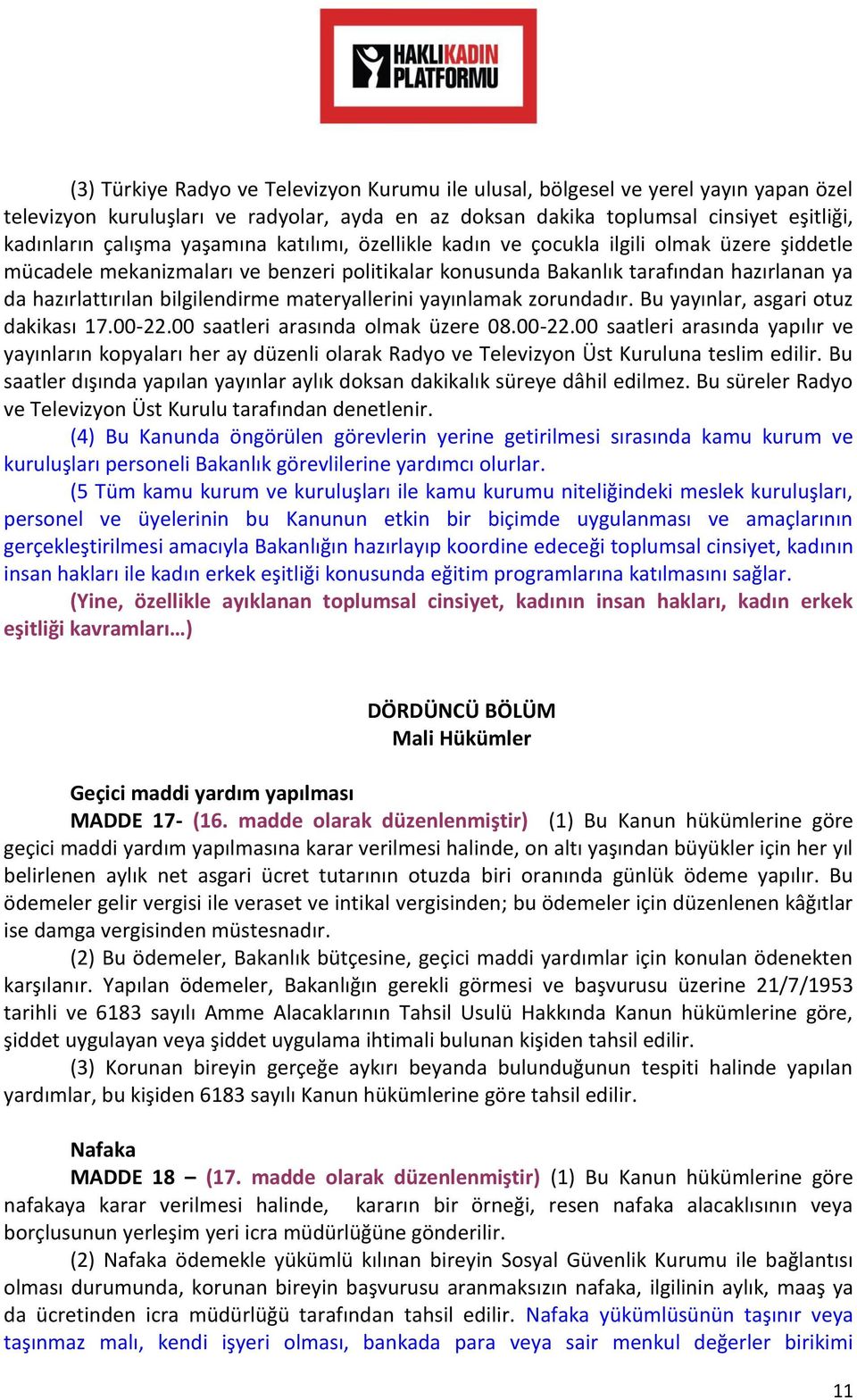 materyallerini yayınlamak zorundadır. Bu yayınlar, asgari otuz dakikası 17.00-22.