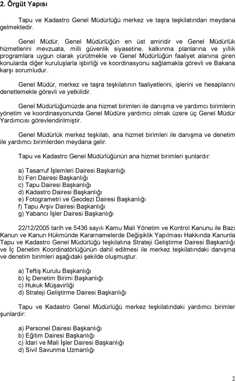 faaliyet alanına giren konularda diğer kuruluşlarla işbirliği ve koordinasyonu sağlamakla görevli ve Bakana karşı sorumludur.