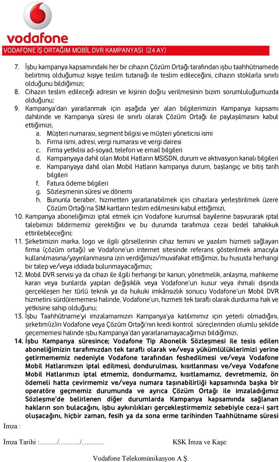 Kampanya dan yararlanmak için aşağıda yer alan bilgilerimizin Kampanya kapsamı dahilinde ve Kampanya süresi ile sınırlı olarak Çözüm Ortağı ile paylaşılmasını kabul ettiğimizi, a.