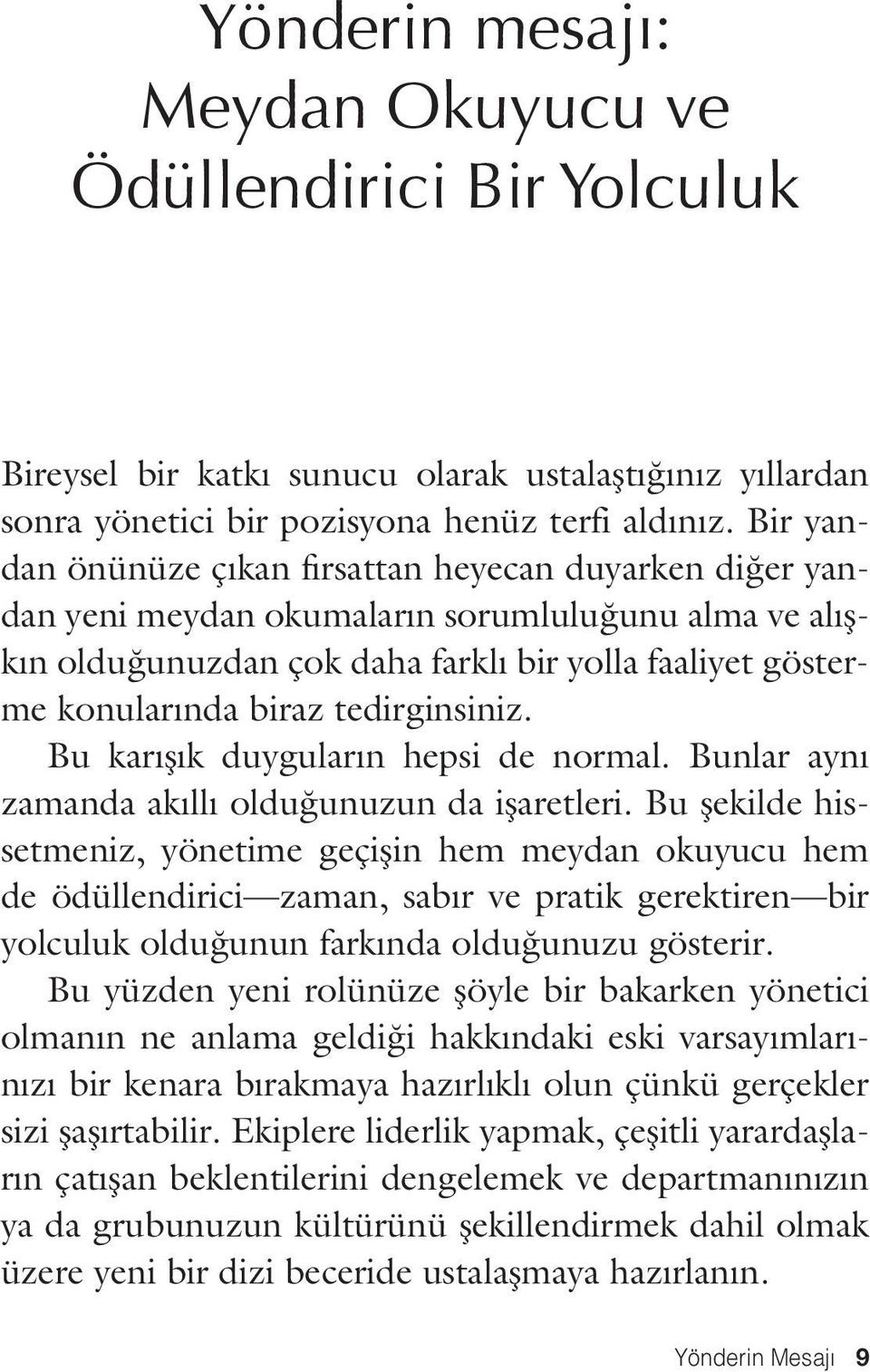 tedirginsiniz. Bu karışık duyguların hepsi de normal. Bunlar aynı zamanda akıllı olduğunuzun da işaretleri.