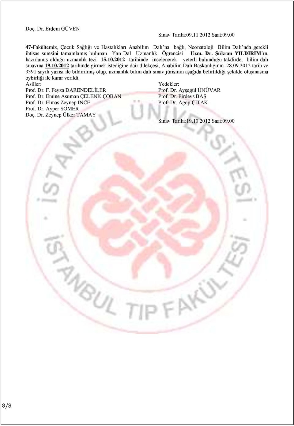 ġükran YILDIRIM ın, hazırlamıģ olduğu uzmanlık tezi 15.10.2012 tarihinde incelenerek yeterli bulunduğu takdirde, bilim dalı sınavına 19.10.2012 tarihinde girmek istediğine dair dilekçesi, Anabilim Dalı BaĢkanlığının 28.