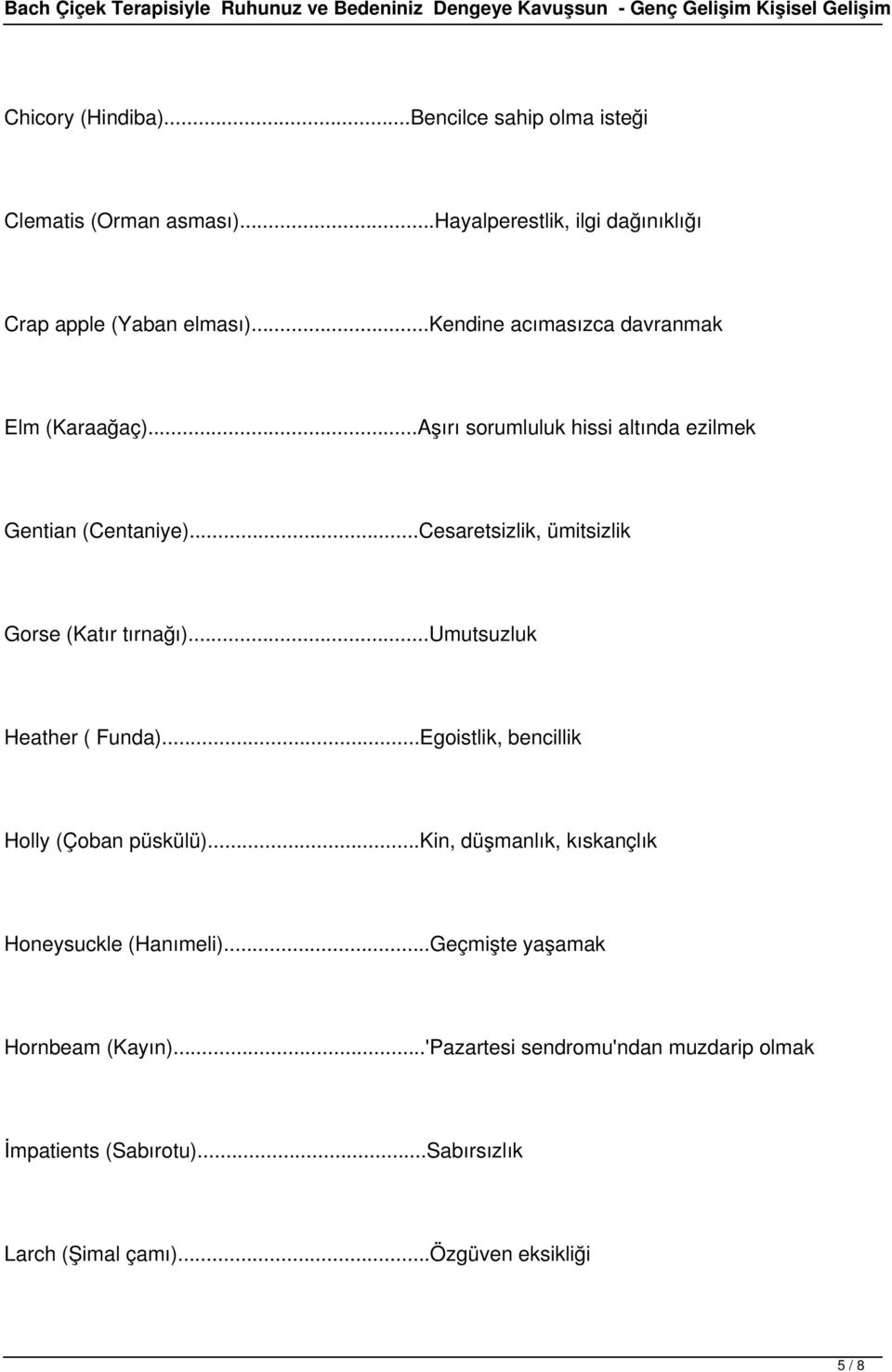 ..Cesaretsizlik, ümitsizlik Gorse (Katır tırnağı)...umutsuzluk Heather ( Funda)...Egoistlik, bencillik Holly (Çoban püskülü).