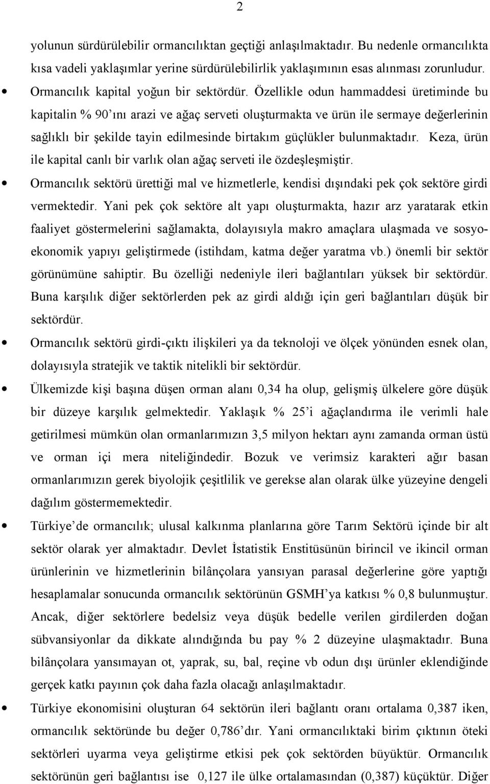 Keza, ürün ile kapital canl bir varlk olan aaç serveti ile özde5le5mi5tir. Ormanclk sektörü ürettii mal ve hizmetlerle, kendisi d5ndaki pek çok sektöre girdi vermektedir.