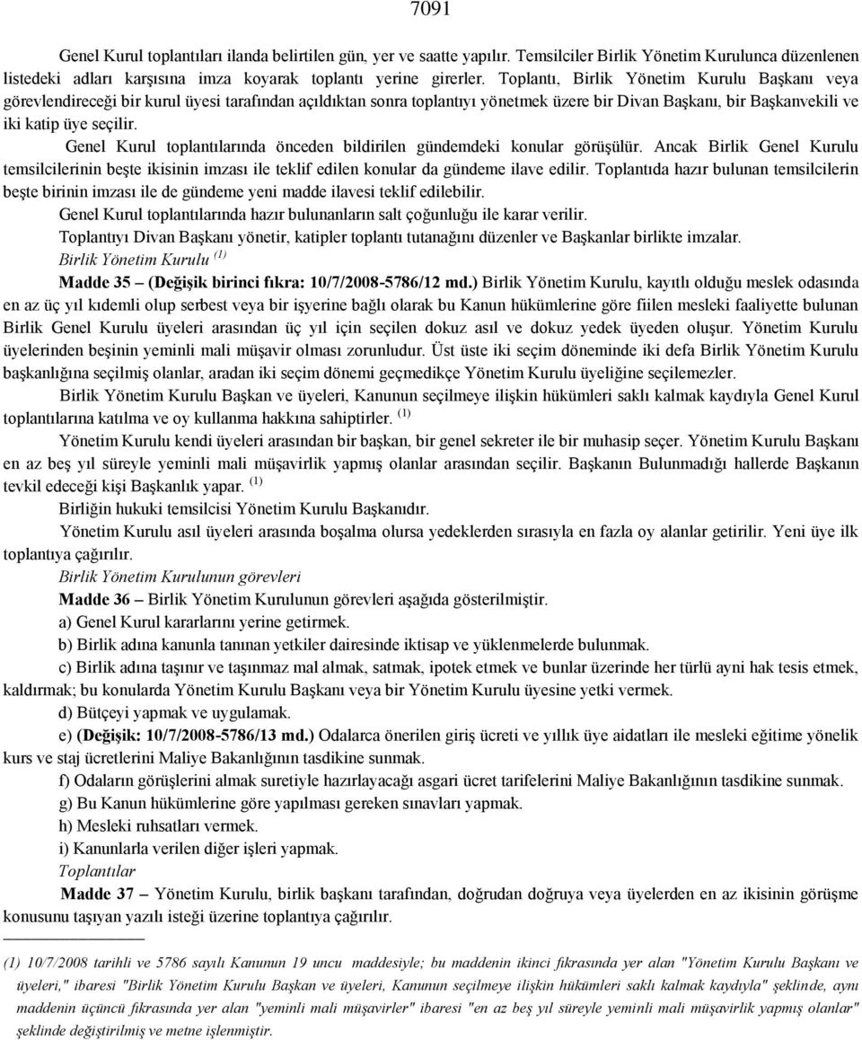 Genel Kurul toplantılarında önceden bildirilen gündemdeki konular görüşülür. Ancak Birlik Genel Kurulu temsilcilerinin beşte ikisinin imzası ile teklif edilen konular da gündeme ilave edilir.