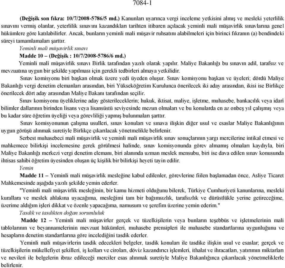 genel hükümlere göre katılabilirler. Ancak, bunların yeminli mali müşavir ruhsatını alabilmeleri için birinci fıkranın (a) bendindeki süreyi tamamlamaları şarttır.