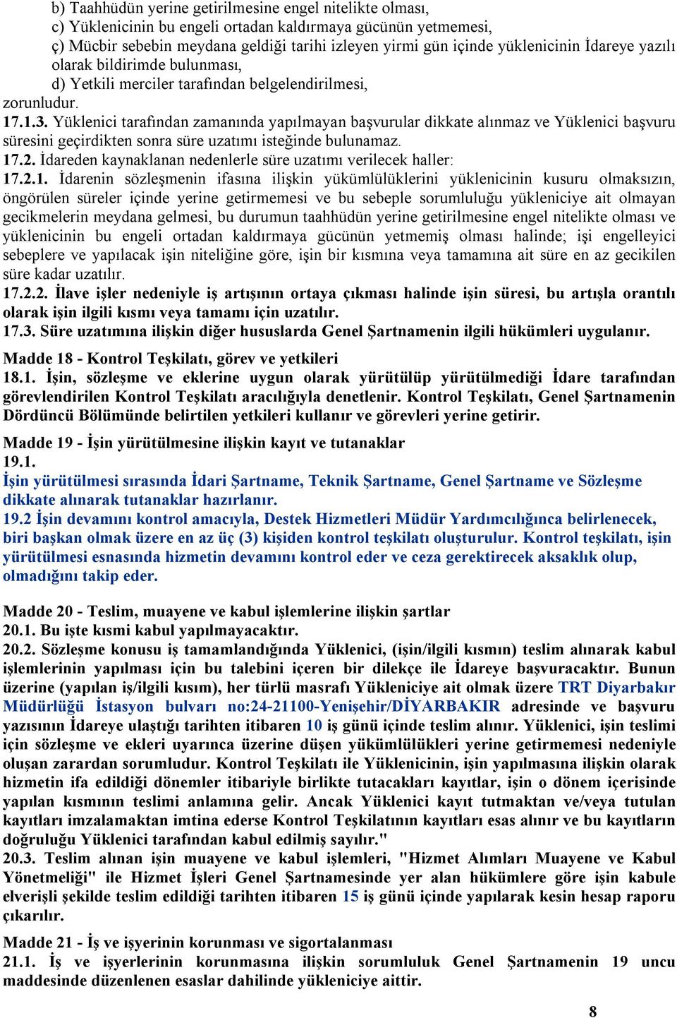 Yüklenici tarafından zamanında yapılmayan başvurular dikkate alınmaz ve Yüklenici başvuru süresini geçirdikten sonra süre uzatımı isteğinde bulunamaz. 17.2.