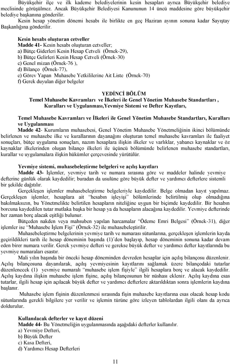 Kesin hesap yönetim dönemi hesabı ile birlikte en geç Haziran ayının sonuna kadar SayıĢtay BaĢkanlığına gönderilir.