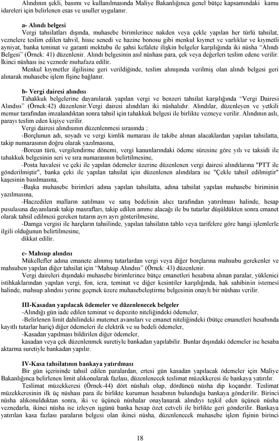 varlıklar ve kıymetli ayniyat, banka teminat ve garanti mektubu ile Ģahsi kefalete iliģkin belgeler karģılığında iki nüsha Alındı Belgesi (Örnek: 41) düzenlenir.