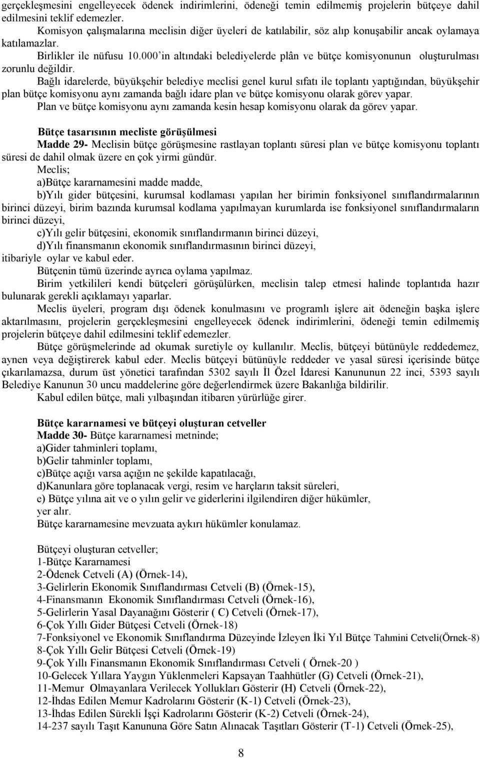 000 in altındaki belediyelerde plân ve bütçe komisyonunun oluģturulması zorunlu değildir.