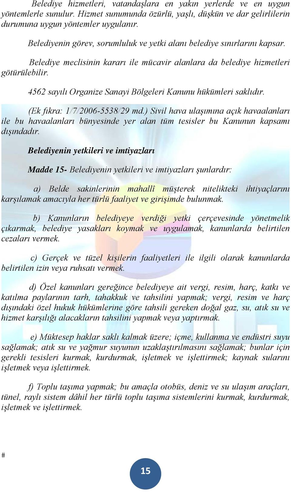 4562 sayılı Organize Sanayi Bölgeleri Kanunu hükümleri saklıdır. (Ek fıkra: 1/7/2006-5538/29 md.