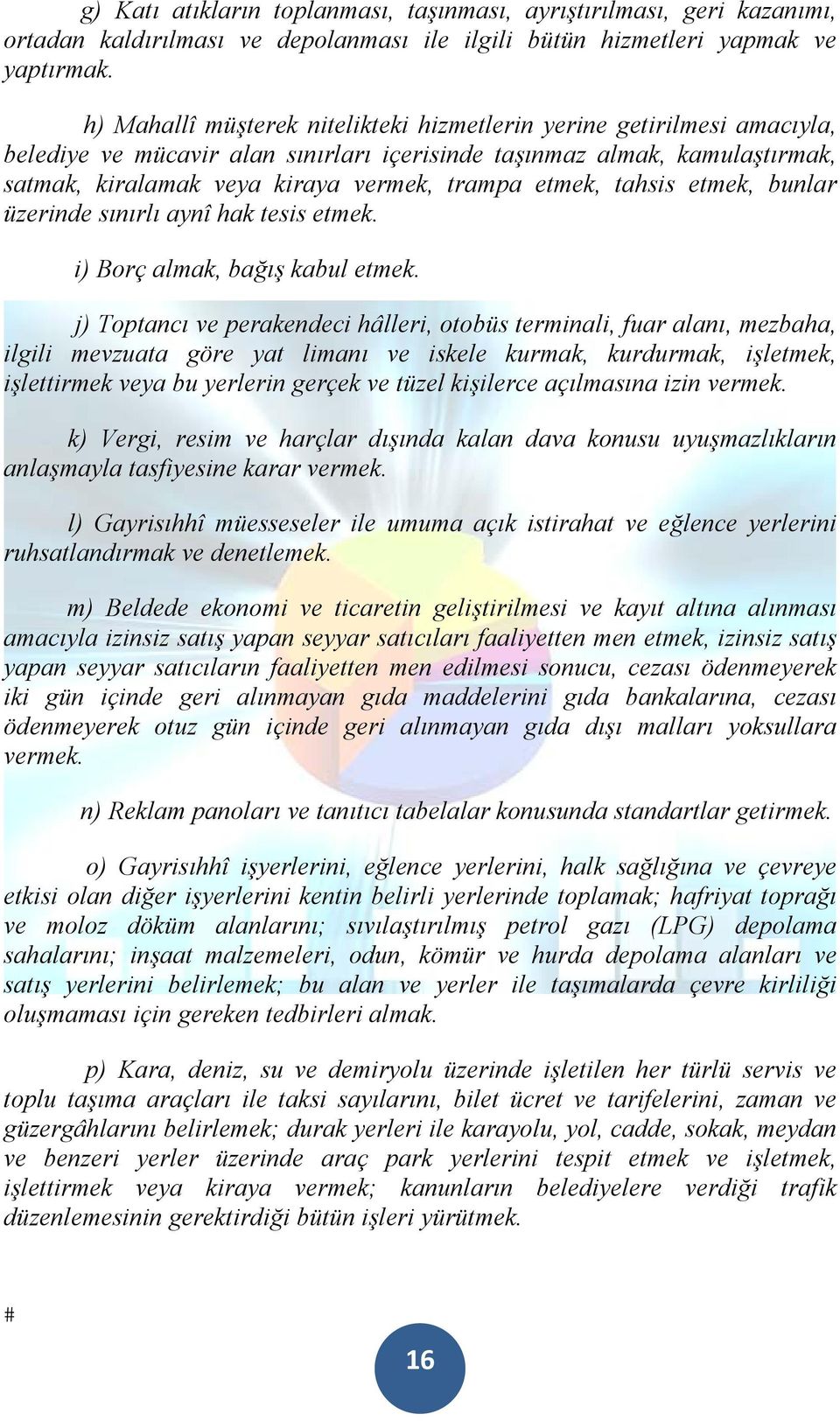 etmek, tahsis etmek, bunlar üzerinde sınırlı aynî hak tesis etmek. i) Borç almak, bağış kabul etmek.