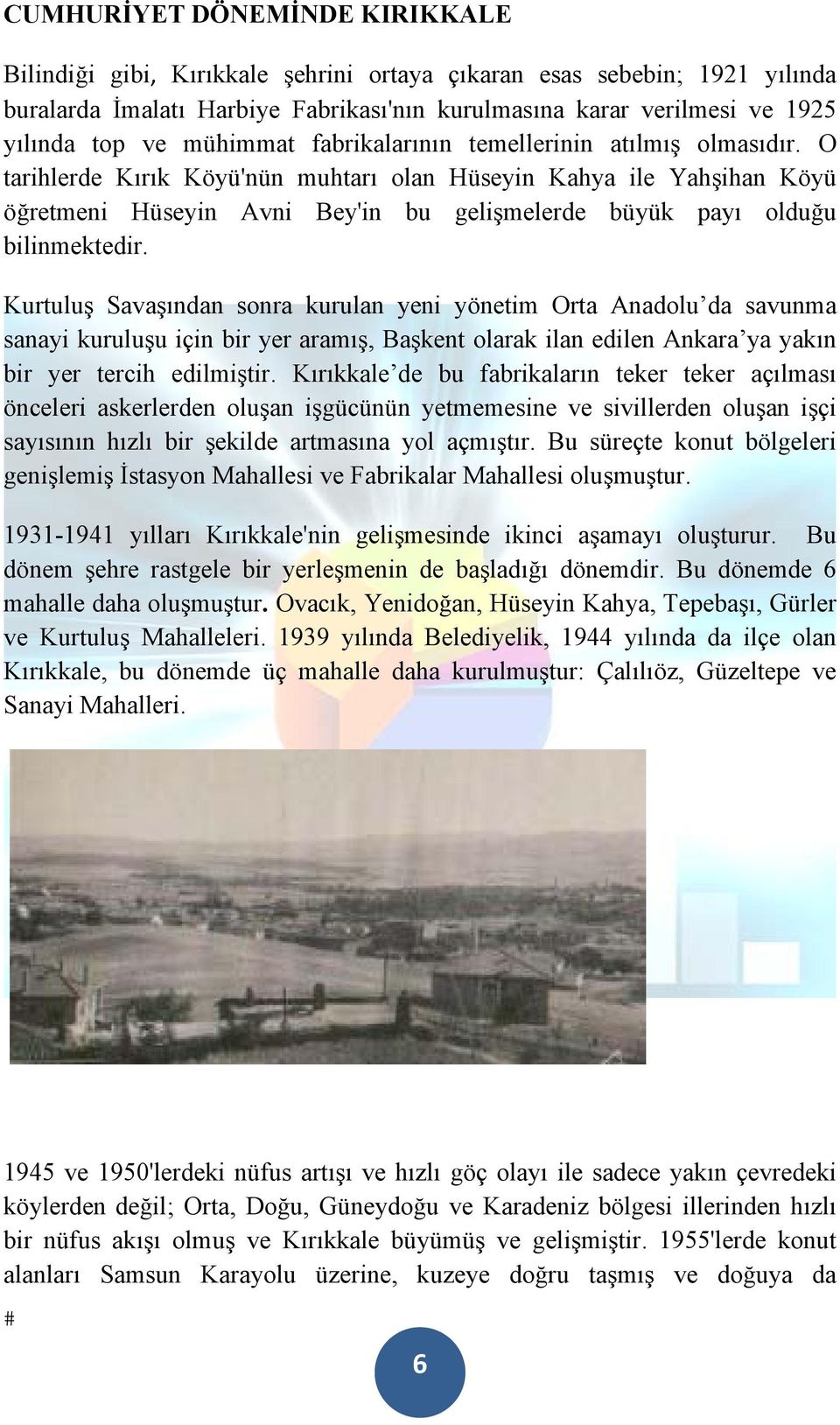 O tarihlerde Kırık Köyü'nün muhtarı olan Hüseyin Kahya ile Yahşihan Köyü öğretmeni Hüseyin Avni Bey'in bu gelişmelerde büyük payı olduğu bilinmektedir.