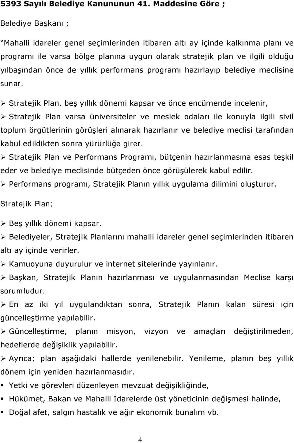 yılbaşından önce de yıllık performans programı hazırlayıp belediye meclisine sunar.