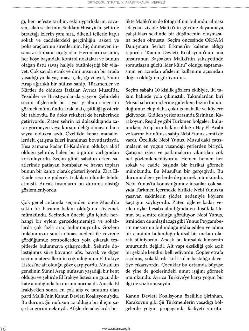 haliyle bütünleştiği bir vilayet. Çok sayıda etnik ve dini unsurun bir arada yaşadığı ya da yaşamaya çalıştığı vilayet, Sünni Arap ağırlıklı bir nüfusa sahip.