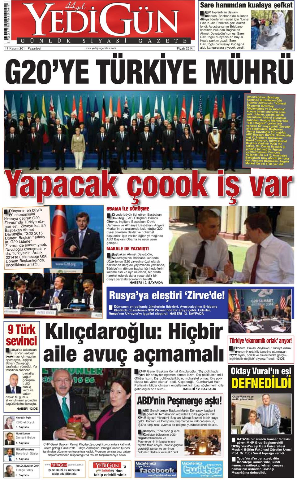 G20 YE TÜRKİYE MÜHRÜ Avustralya'nın Brisbane kentinde düzenlenen G20 Liderler Zirvesi'nin, "Küresel Ekonomi: Büyümeyi Güçlendirme ve İş Yaratma" konulu birinci oturumu sona erdi.