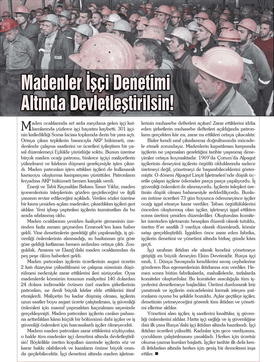 Ortaya çıkan tepkilerin basıncıyla AKP hükümeti, madenlerde çalışma saatlerini ve ücretleri iyileştiren bir yasal düzenlemeyi Eylülde yürürlüğe soktu.