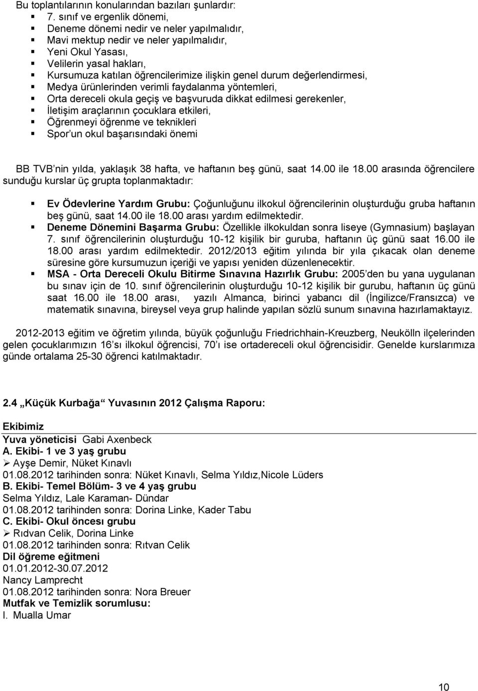 genel durum değerlendirmesi, Medya ürünlerinden verimli faydalanma yöntemleri, Orta dereceli okula geçiş ve başvuruda dikkat edilmesi gerekenler, İletişim araçlarının çocuklara etkileri, Öğrenmeyi