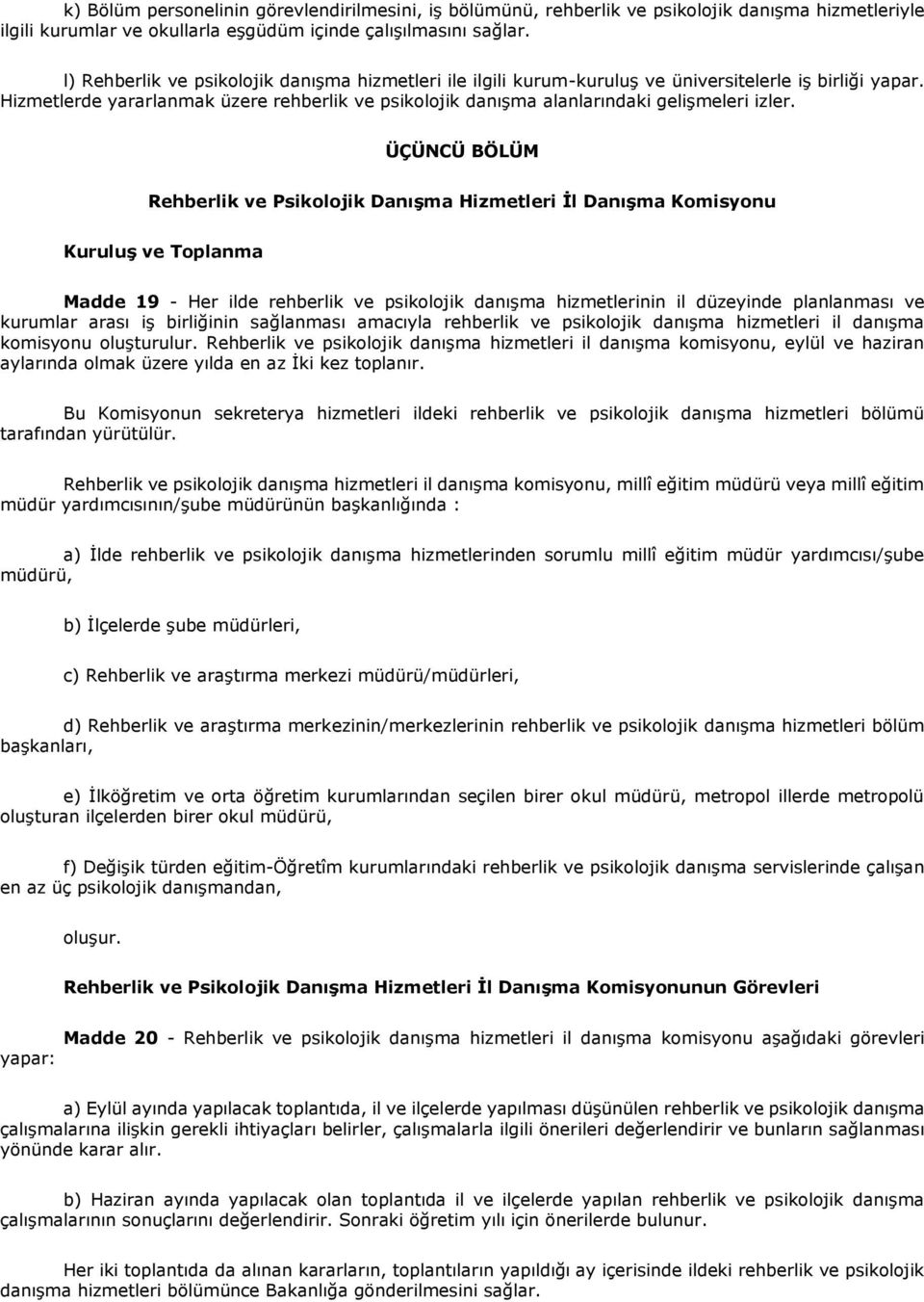 Hizmetlerde yararlanmak üzere rehberlik ve psikolojik danışma alanlarındaki gelişmeleri izler.