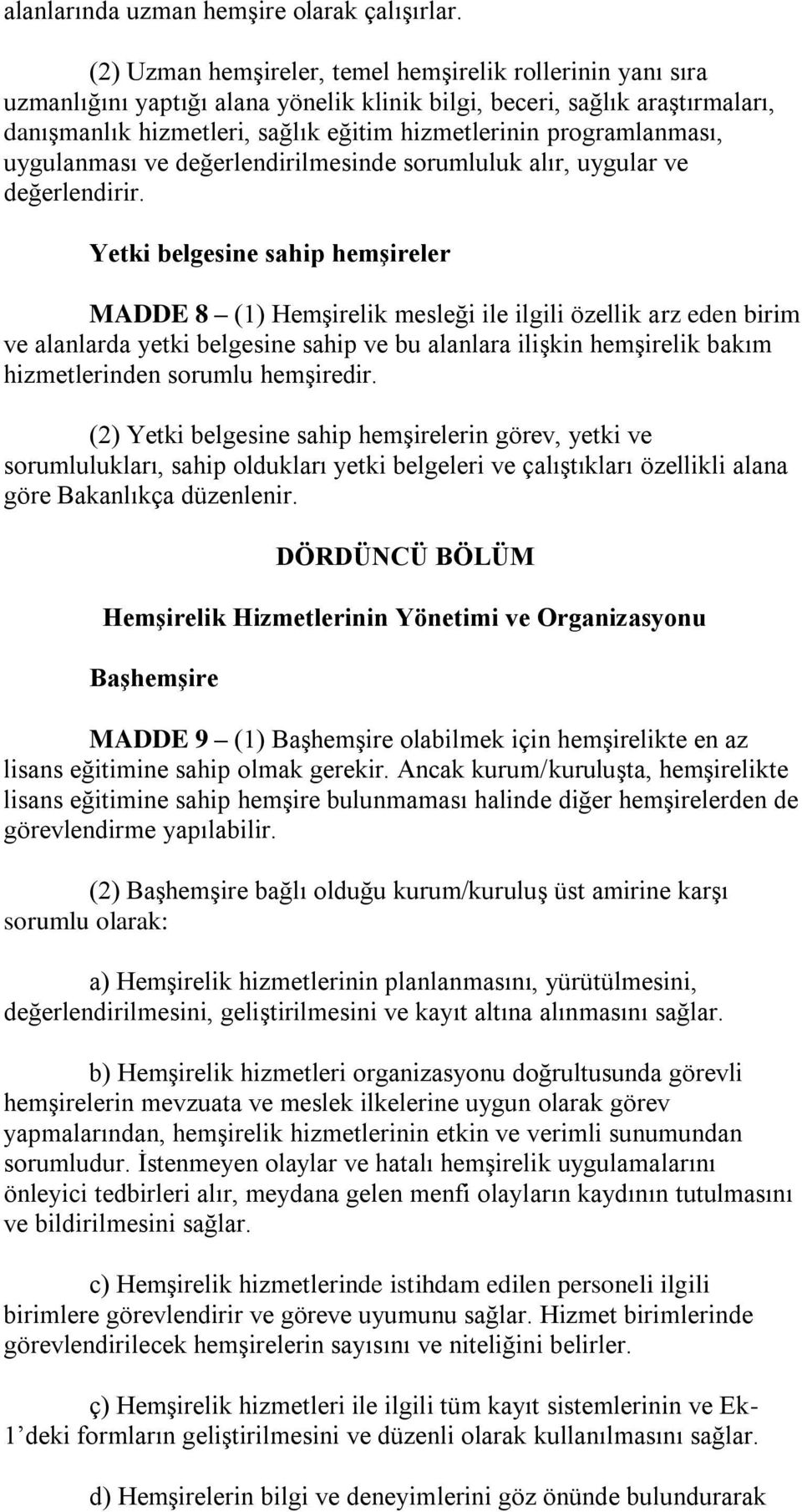 programlanması, uygulanması ve değerlendirilmesinde sorumluluk alır, uygular ve değerlendirir.