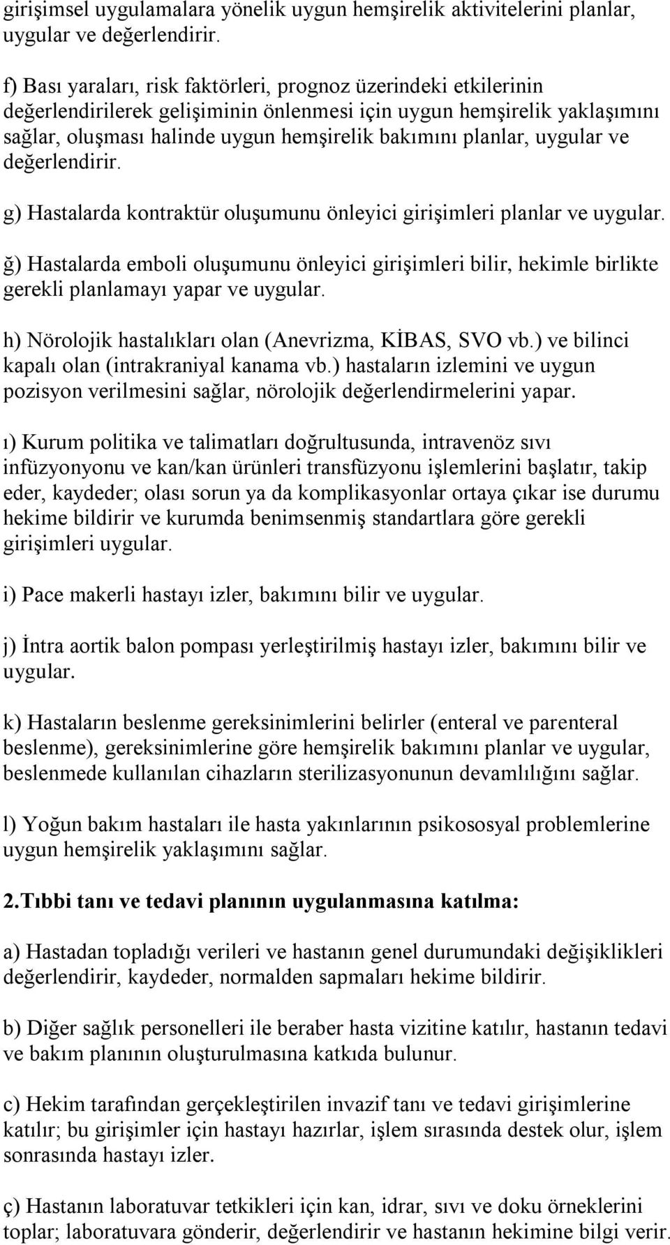 uygular ve değerlendirir. g) Hastalarda kontraktür oluşumunu önleyici girişimleri planlar ve uygular.