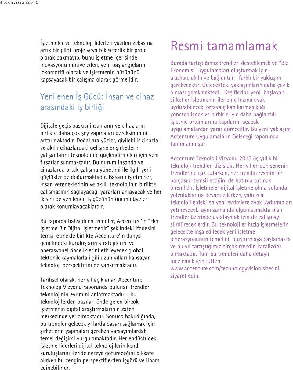 Yenilenen İş Gücü: İnsan ve cihaz arasındaki iş birli i Dijitale geçiş baskısı insanların ve cihazların birlikte daha çok şey yapmaları gereksinimini arttırmaktadır.