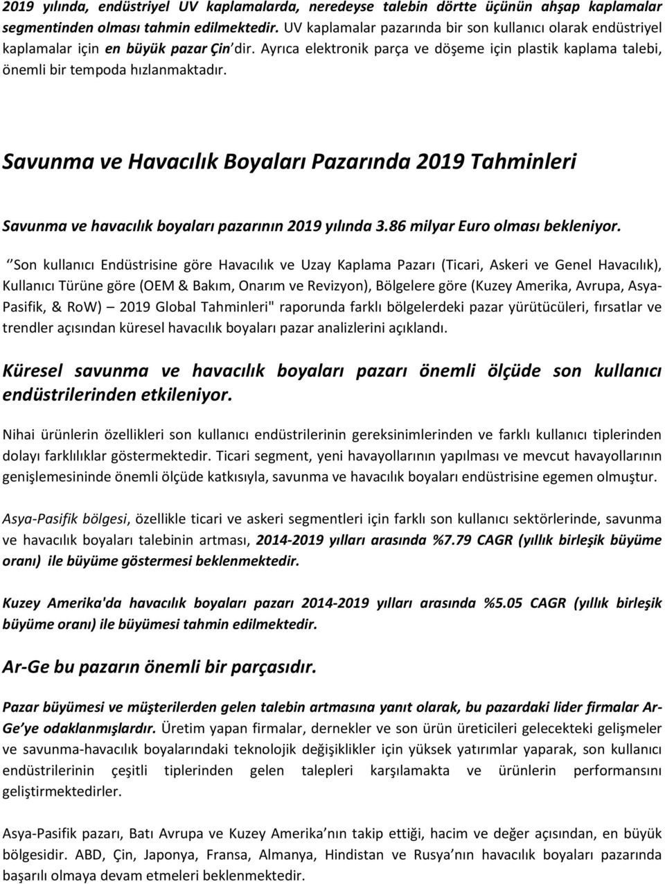 Savunma ve Havacılık Boyaları Pazarında 2019 Tahminleri Savunma ve havacılık boyaları pazarının 2019 yılında 3.86 milyar Euro olması bekleniyor.