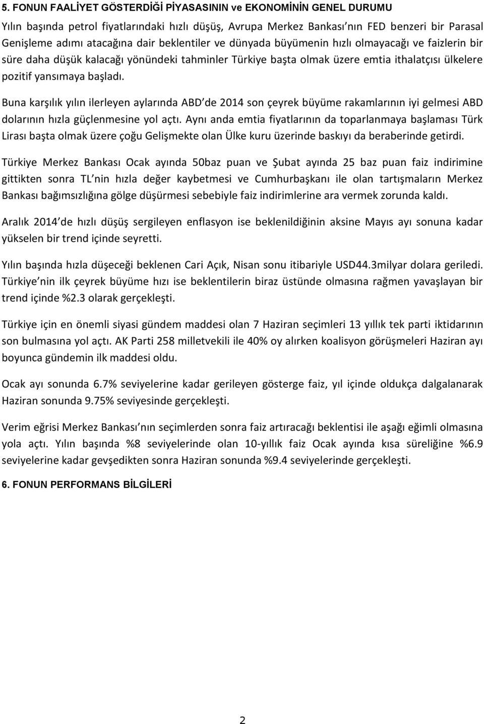 Buna karşılık yılın ilerleyen aylarında ABD de 2014 son çeyrek büyüme rakamlarının iyi gelmesi ABD dolarının hızla güçlenmesine yol açtı.