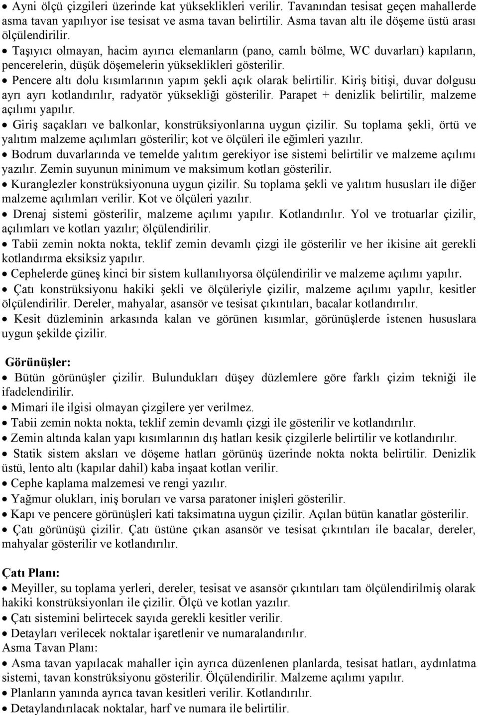 Pencere altı dolu kısımlarının yapım şekli açık olarak belirtilir. Kiriş bitişi, duvar dolgusu ayrı ayrı kotlandırılır, radyatör yüksekliği gösterilir.