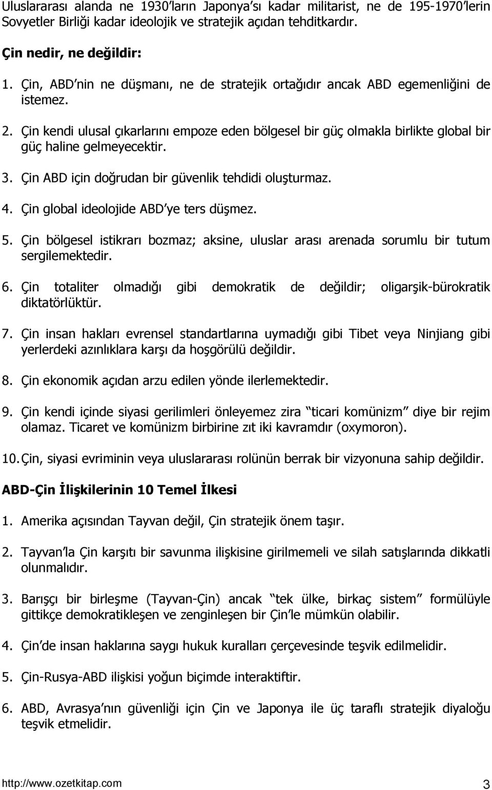 3. Çin ABD için doğrudan bir güvenlik tehdidi oluşturmaz. 4. Çin global ideolojide ABD ye ters düşmez. 5.