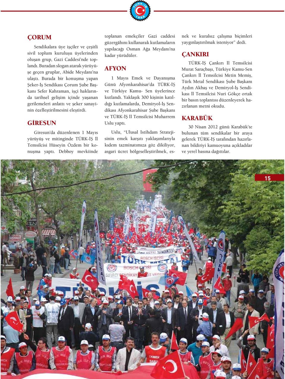 G RESUN Giresun da düzenlenen 1 May s yürüyü ve mitinginde TÜRK- l Temsilcisi Hüseyin Özdem bir konu ma yapt.