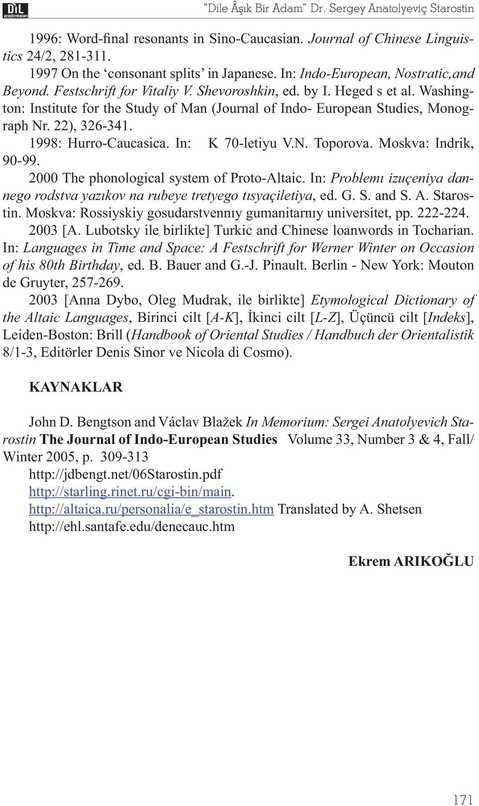 22), 326-341. 1998: Hurro-Caucasica. In: K 70-letiyu V.N. Toporova. Moskva: Indrik, 90-99. 2000 The phonological system of Proto-Altaic.