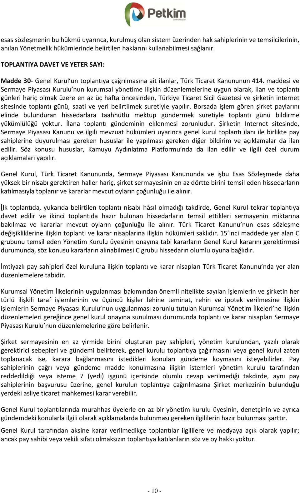 maddesi ve Sermaye Piyasası Kurulu nun kurumsal yönetime ilişkin düzenlemelerine uygun olarak, ilan ve toplantı günleri hariç olmak üzere en az üç hafta öncesinden, Türkiye Ticaret Sicil Gazetesi ve