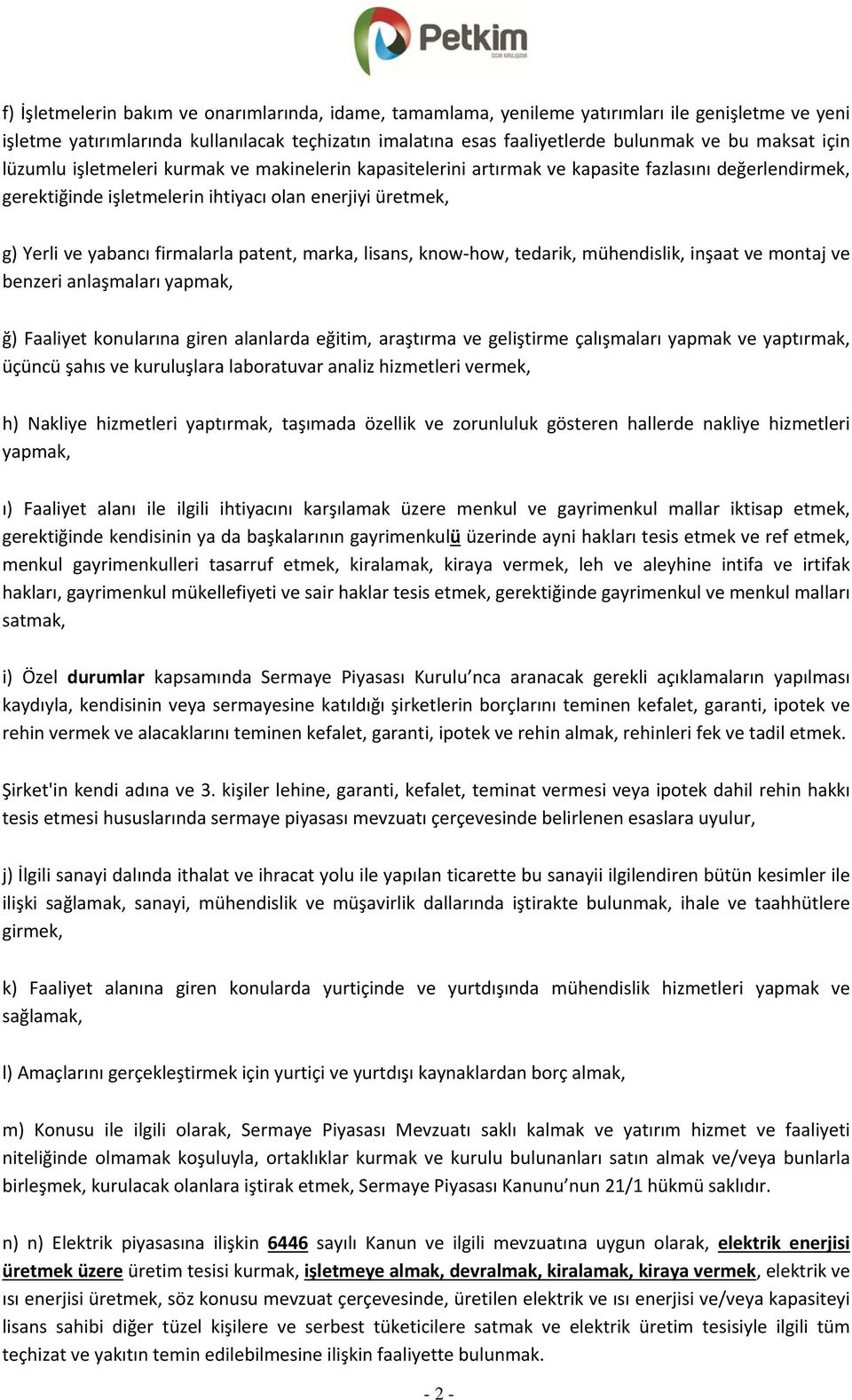 patent, marka, lisans, know how, tedarik, mühendislik, inşaat ve montaj ve benzeri anlaşmaları yapmak, ğ) Faaliyet konularına giren alanlarda eğitim, araştırma ve geliştirme çalışmaları yapmak ve