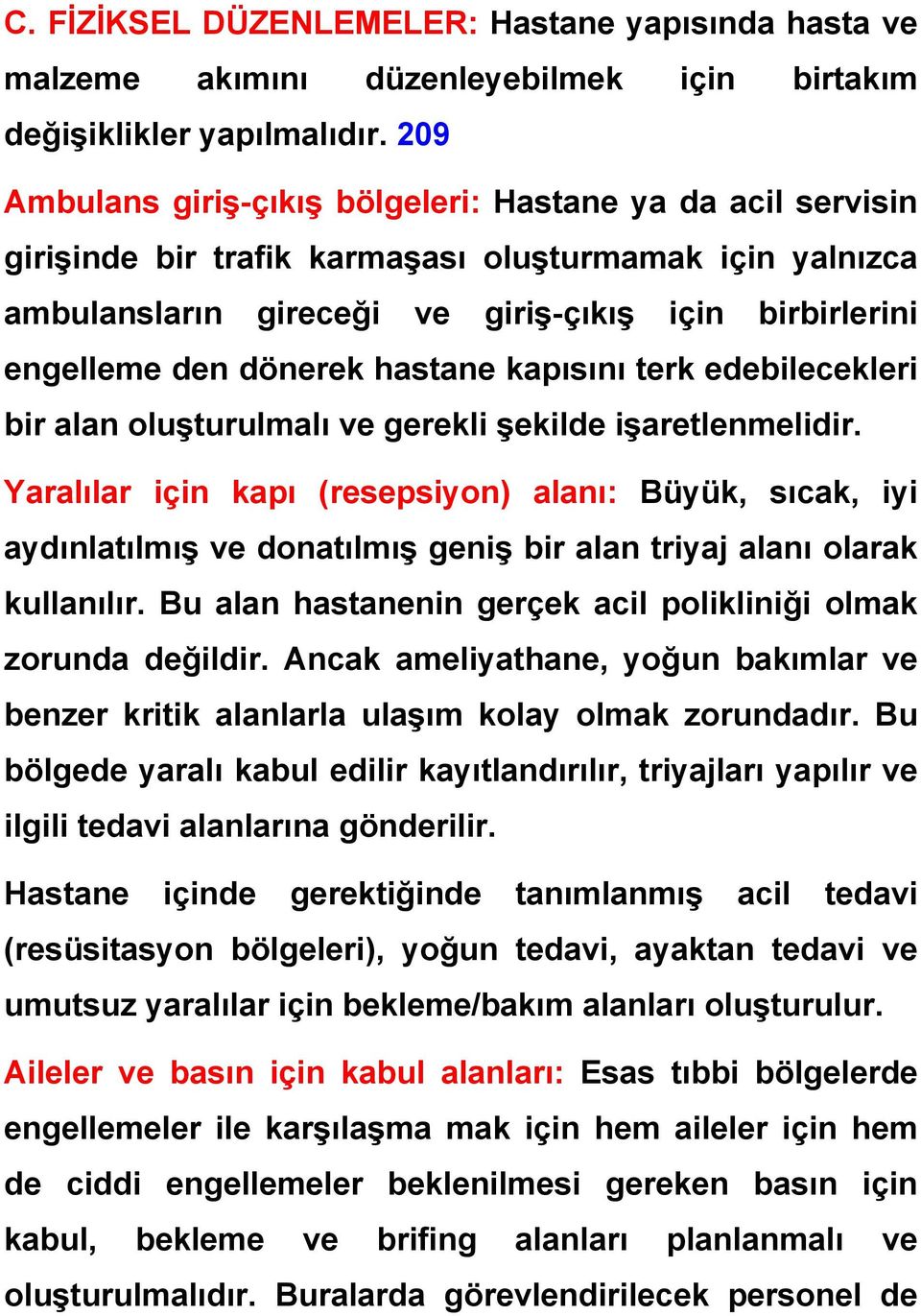 hastane kapısını terk edebilecekleri bir alan oluşturulmalı ve gerekli şekilde işaretlenmelidir.