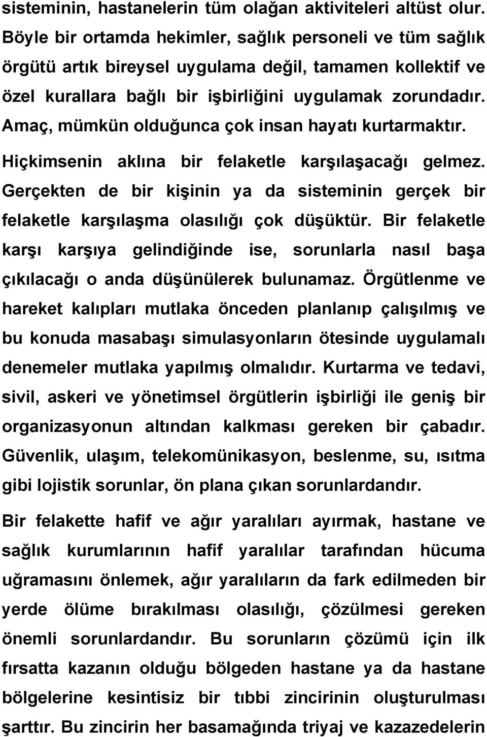 Amaç, mümkün olduğunca çok insan hayatı kurtarmaktır. Hiçkimsenin aklına bir felaketle karşılaşacağı gelmez.