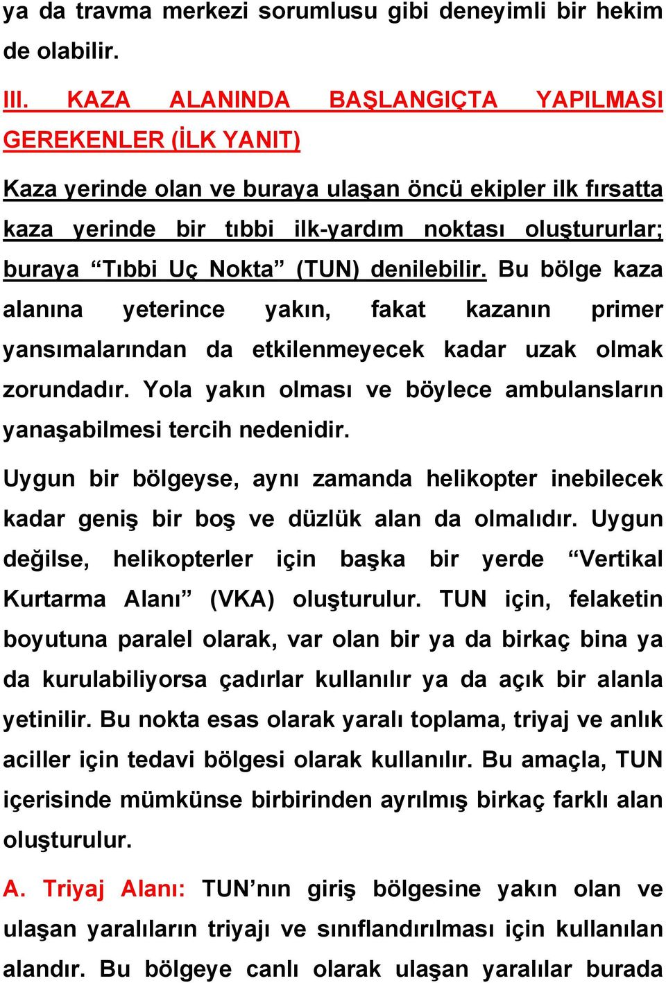 (TUN) denilebilir. Bu bölge kaza alanına yeterince yakın, fakat kazanın primer yansımalarından da etkilenmeyecek kadar uzak olmak zorundadır.