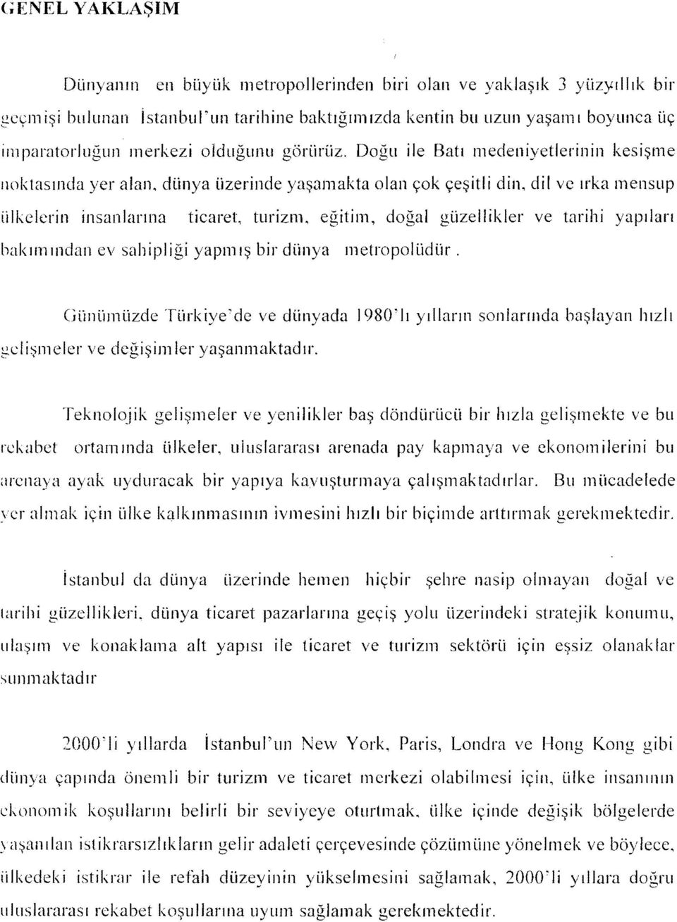 , doöal nüzellkler ve tarh '\lapılan cı to J baklll1lndan ev sahplğ yapmış br dünya metropoıüdür.