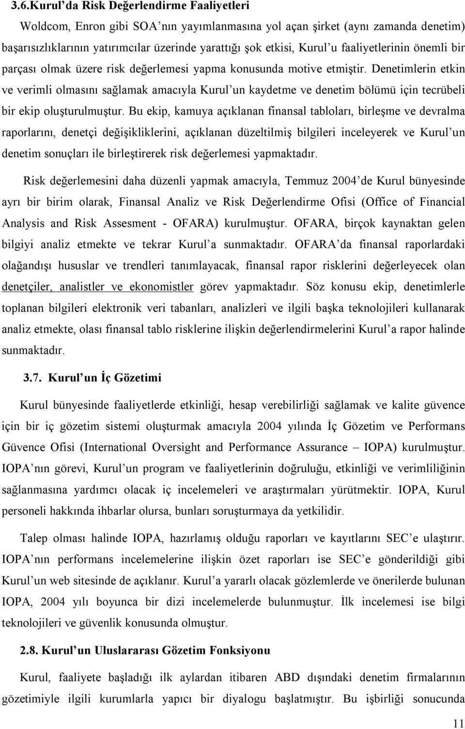 Denetimlerin etkin ve verimli olmasını sağlamak amacıyla Kurul un kaydetme ve denetim bölümü için tecrübeli bir ekip oluşturulmuştur.