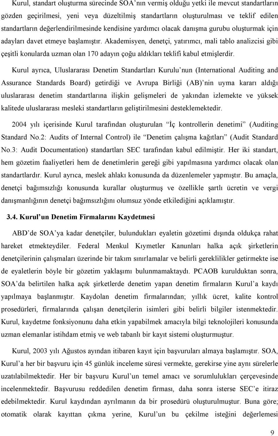 Akademisyen, denetçi, yatırımcı, mali tablo analizcisi gibi çeşitli konularda uzman olan 170 adayın çoğu aldıkları teklifi kabul etmişlerdir.