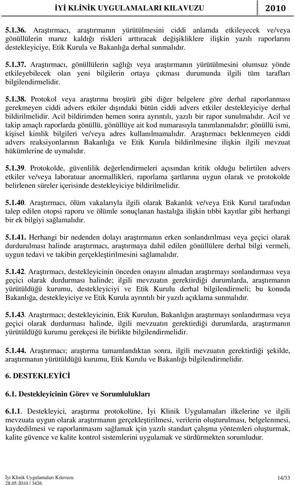 Bakanlığa derhal sunmalıdır. 5.1.37.