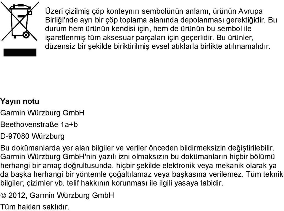 Bu ürünler, düzensiz bir şekilde biriktirilmiş evsel atıklarla birlikte atılmamalıdır.