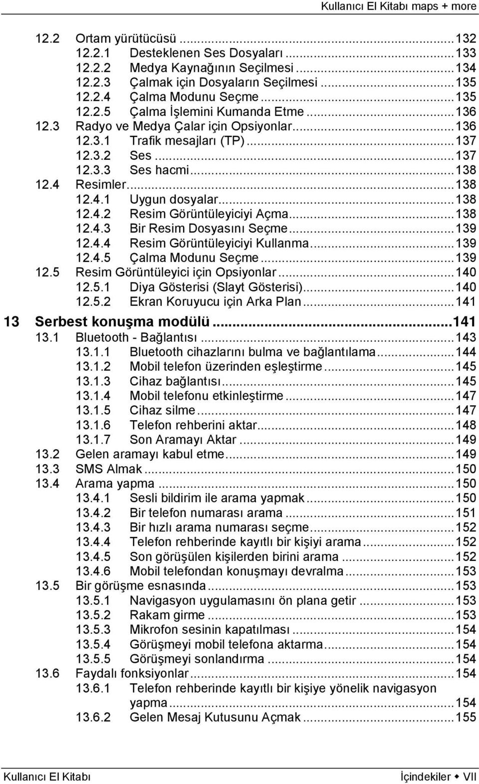 .. 138 12.4.3 Bir Resim Dosyasını Seçme... 139 12.4.4 Resim Görüntüleyiciyi Kullanma... 139 12.4.5 Çalma Modunu Seçme... 139 12.5 Resim Görüntüleyici için Opsiyonlar... 140 12.5.1 Diya Gösterisi (Slayt Gösterisi).