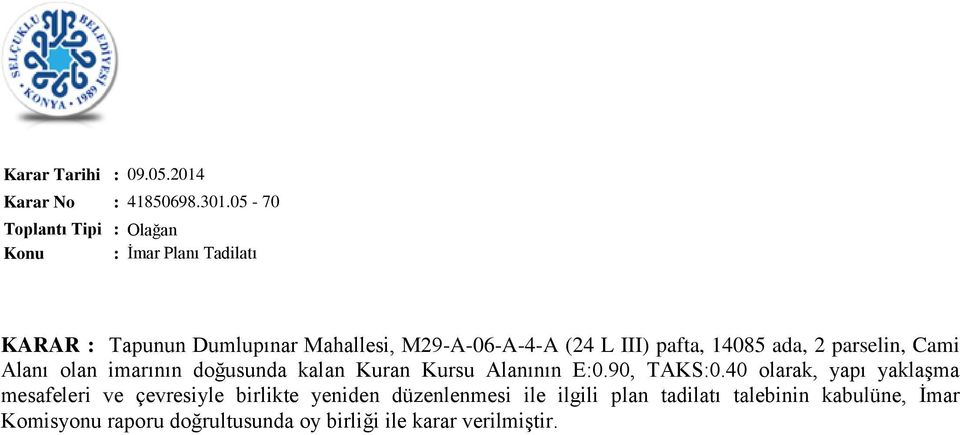 14085 ada, 2 parselin, Cami Alanı olan imarının doğusunda kalan Kuran Kursu Alanının E:0.90, TAKS:0.