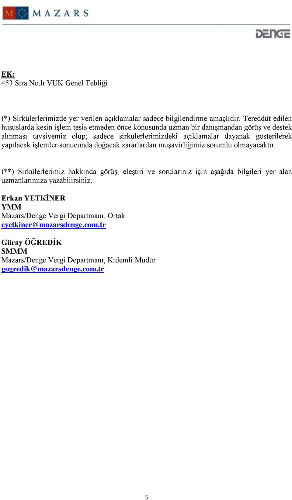 dayanak gösterilerek yapılacak işlemler sonucunda doğacak zararlardan müşavirliğimiz sorumlu olmayacaktır.