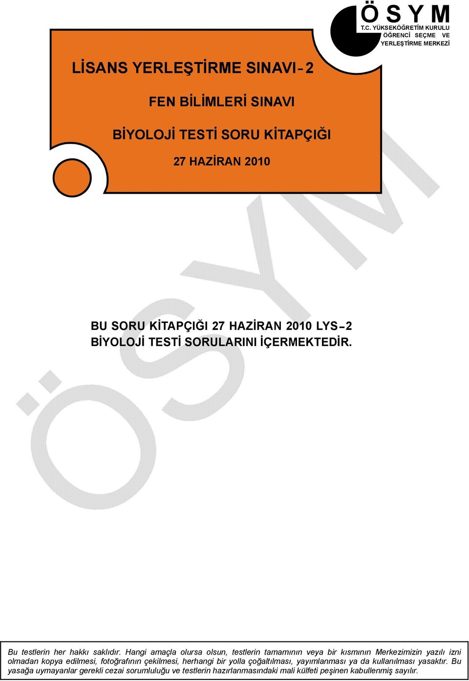 2010 BU SORU KİTAPÇIĞI 27 HAZİRAN 2010 LYS 2 BİYOLOJİ TESTİ SORULARINI İÇERMEKTEDİR. Bu testlerin her hakkı saklıdır.