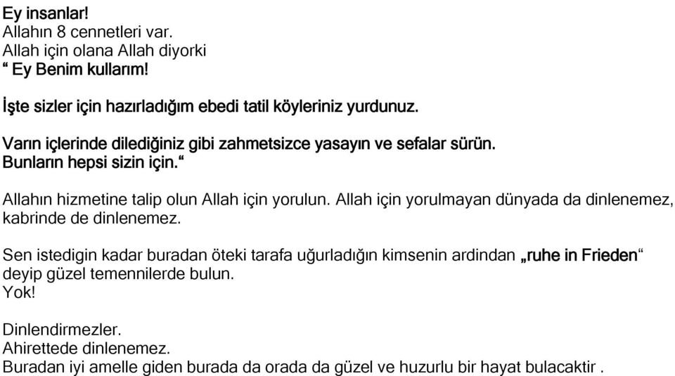 Allah için yorulmayan dünyada da dinlenemez, kabrinde de dinlenemez.